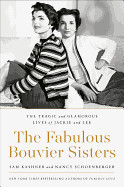 Fabulous Bouvier Sisters: The Tragic and Glamorous Lives of Jackie and Lee