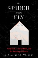 Spider and the Fly: A Reporter, a Serial Killer, and the Meaning of Murder