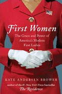 First Women: The Grace and Power of America's Modern First Ladies