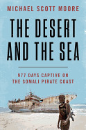 Desert and the Sea: 977 Days Captive on the Somali Pirate Coast