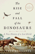 Rise and Fall of the Dinosaurs: A New History of a Lost World
