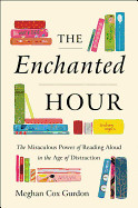 Enchanted Hour: The Miraculous Power of Reading Aloud in the Age of Distraction