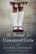 Home for Unwanted Girls: The Heart-Wrenching, Gripping Story of a Mother-Daughter Bond That Could Not Be Broken - Inspired by True Events