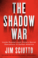 Shadow War: Inside Russia's and China's Secret Operations to Defeat America