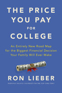 Price You Pay for College: An Entirely New Road Map for the Biggest Financial Decision Your Family Will Ever Make