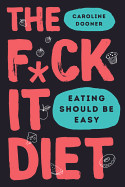 F*ck It Diet: Eating Should Be Easy