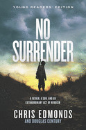 No Surrender: A Father, a Son, and an Extraordinary Act of Heroism (Young Readers')