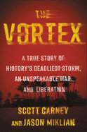 Vortex: A True Story of History's Deadliest Storm, an Unspeakable War, and Liberation