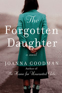 Forgotten Daughter: The Triumphant Story of Two Women Divided by Their Past, But United by Friendship--Inspired by True Events