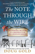 Note Through the Wire: The Incredible True Story of a Prisoner of War and a Resistance Heroine