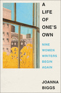 Life of One's Own: Nine Women Writers Begin Again