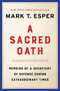 Sacred Oath: Memoirs of a Secretary of Defense During Extraordinary Times