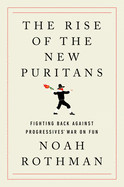 Rise of the New Puritans: Fighting Back Against Progressives' War on Fun