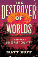 Destroyer of Worlds: A Return to Lovecraft Country