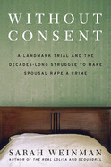 Without Consent: A Landmark Trial and the Decades-Long Struggle to Make Spousal Rape a Crime