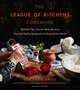 League of Kitchens Cookbook: Brilliant Tips, Secret Methods & Favorite Family Recipes from Around the World