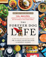 Forever Dog Life: 120+ Recipes, Longevity Tips, and New Science for Better Bowls and Healthier Homes