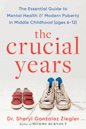 Crucial Years: The Essential Guide to Mental Health and Modern Puberty in Middle Childhood (Ages 6-12)