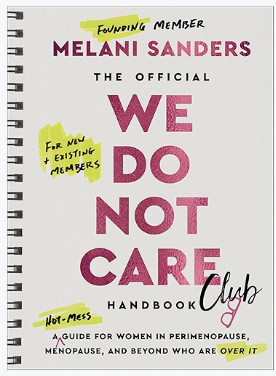 The Official We Do Not Care Club Handbook: A Hot-Mess Guide for Women in Perimenopause, Menopause, and Beyond Who Are Over It