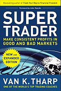 Super Trader, Expanded Edition: Make Consistent Profits in Good and Bad Markets (Expanded)