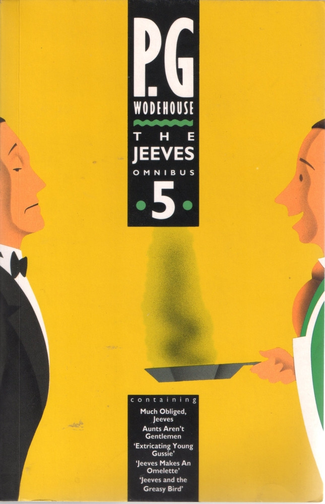 The Jeeves Omnibus Vol. 5: Much Obliged, Jeeves / Aunts Aren't Gentlemen and the short stories / Extricating Young Gussie / Jeeves Makes An Omelette / Jeeves and the Greasy Bird (Jeeves, #1, & 6)