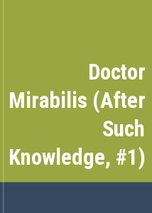 Doctor Mirabilis (After Such Knowledge, #1)