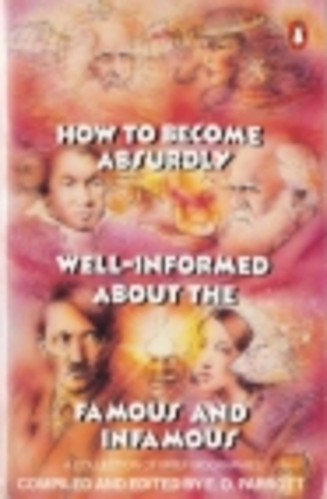How to Become Absurdly Well-Informed about the Famous and Infamous