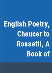 English Poetry, Chaucer to Rossetti, A Book of