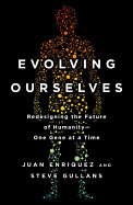 Evolving Ourselves: How Unnatural Selection and Nonrandom Mutation Are Changing Life on Earth