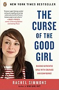 Curse of the Good Girl: Raising Authentic Girls with Courage and Confidence