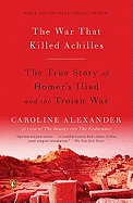 War That Killed Achilles: The True Story of Homer's Iliad and the Trojan War