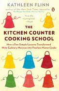 Kitchen Counter Cooking School: How a Few Simple Lessons Transformed Nine Culinary Novices Into Fearless Home Cooks