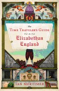 Time Traveler's Guide to Elizabethan England