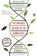 Invisible History of the Human Race: How DNA and History Shape Our Identities and Our Futures