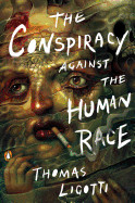 Conspiracy Against the Human Race: A Contrivance of Horror