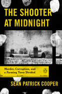 Shooter at Midnight: Murder, Corruption, and a Farming Town Divided