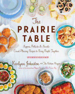 Prairie Table: Suppers, Potlucks & Socials: Crowd-Pleasing Recipes to Bring People Together