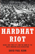 Hardhat Riot: Nixon, New York City, and the Dawn of the White Working-Class Revolution