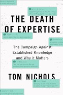 Death of Expertise: The Campaign Against Established Knowledge and Why It Matters