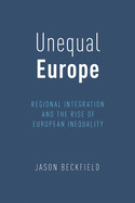 Unequal Europe: Regional Integration and the Rise of European Inequality