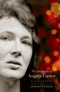 Invention of Angela Carter: A Biography