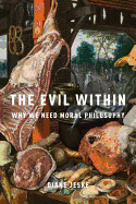 Evil Within: Why We Need Moral Philosophy