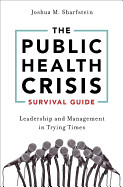 Public Health Crisis Survival Guide: Leadership and Management in Trying Times