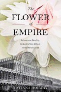 Flower of Empire: An Amazonian Water Lily, the Quest to Make It Bloom, and the World It Created
