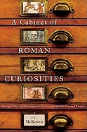 Cabinet of Roman Curiosities: Strange Tales and Surprising Facts from the World's Greatest Empire
