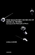 Imaginary Museum of Musical Works: An Essay in the Philosophy of Music