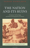 Nation and Its Ruins: Antiquity, Archaeology, and National Imagination in Greece