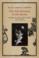 Only Woman in the Room: A Memoir of Japan, Human Rights, and the Arts