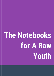 The Notebooks for A Raw Youth