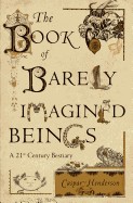 Book of Barely Imagined Beings: A 21st Century Bestiary
